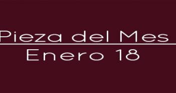 Pieza del Mes – Enero 18