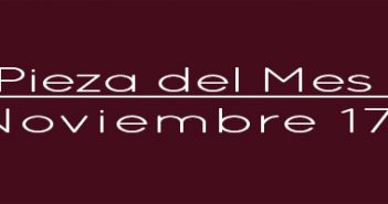 Pieza del Mes – Noviembre 17